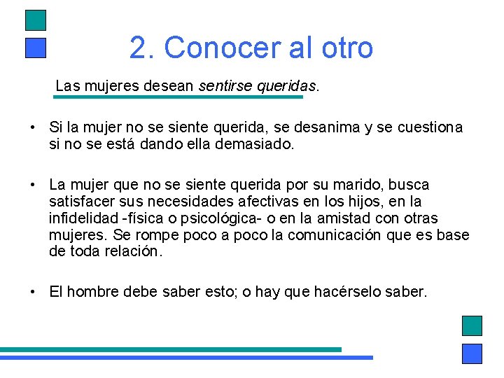 2. Conocer al otro Las mujeres desean sentirse queridas. • Si la mujer no