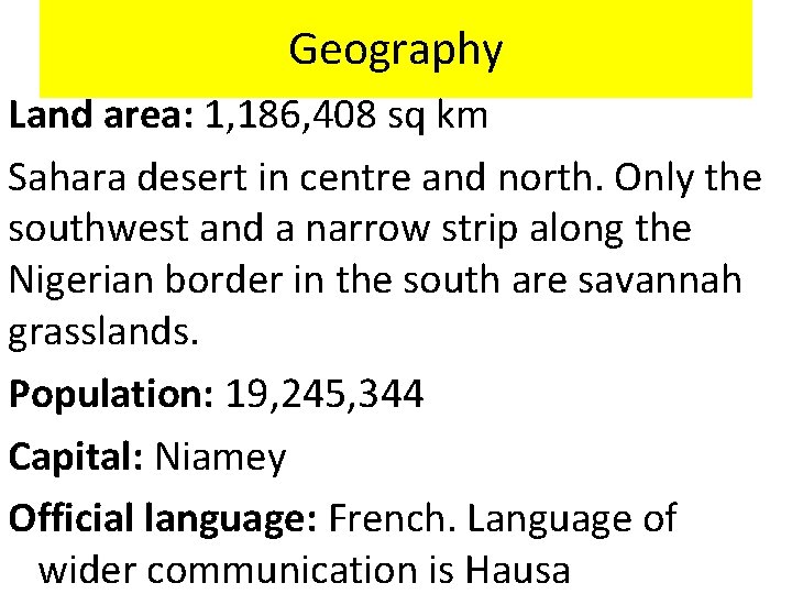 Geography Land area: 1, 186, 408 sq km Sahara desert in centre and north.