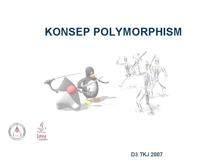 KONSEP POLYMORPHISM D 3 TKJ Teknik Elektro Unsoed 2007 D 3 TKJ 2007 