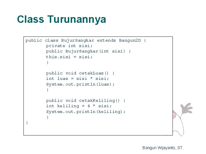 Class Turunannya public class Bujur. Sangkar extends Bangun 2 D { private int sisi;