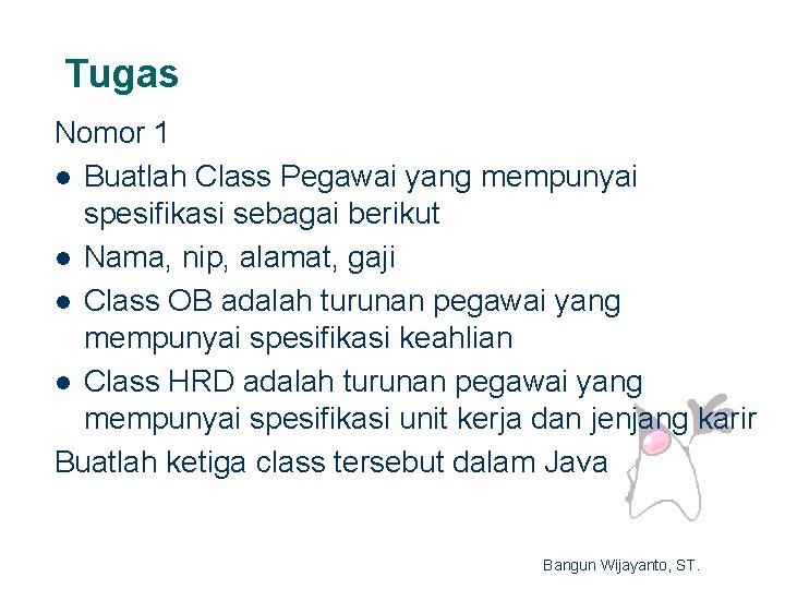 Tugas Nomor 1 l Buatlah Class Pegawai yang mempunyai spesifikasi sebagai berikut l Nama,