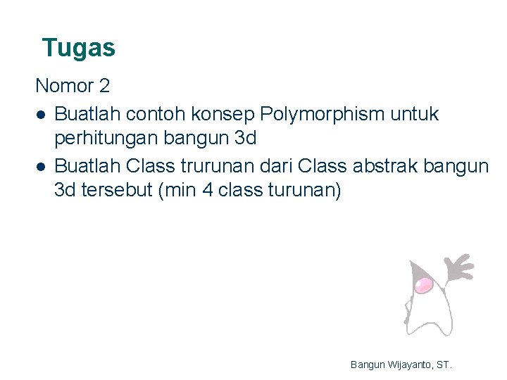 Tugas Nomor 2 l Buatlah contoh konsep Polymorphism untuk perhitungan bangun 3 d l