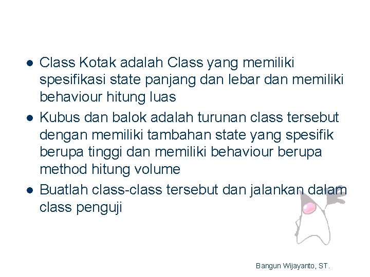 l l l Class Kotak adalah Class yang memiliki spesifikasi state panjang dan lebar