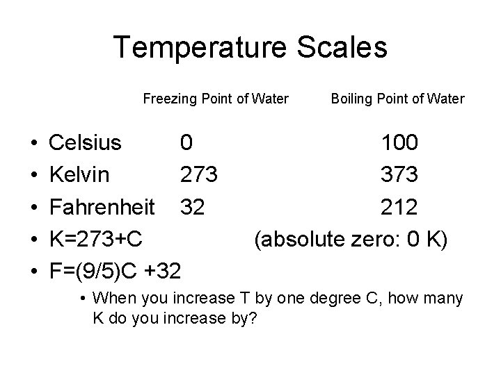 Temperature Scales Freezing Point of Water • • • Celsius 0 Kelvin 273 Fahrenheit