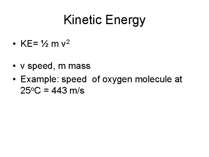 Kinetic Energy • KE= ½ m v 2 • v speed, m mass •