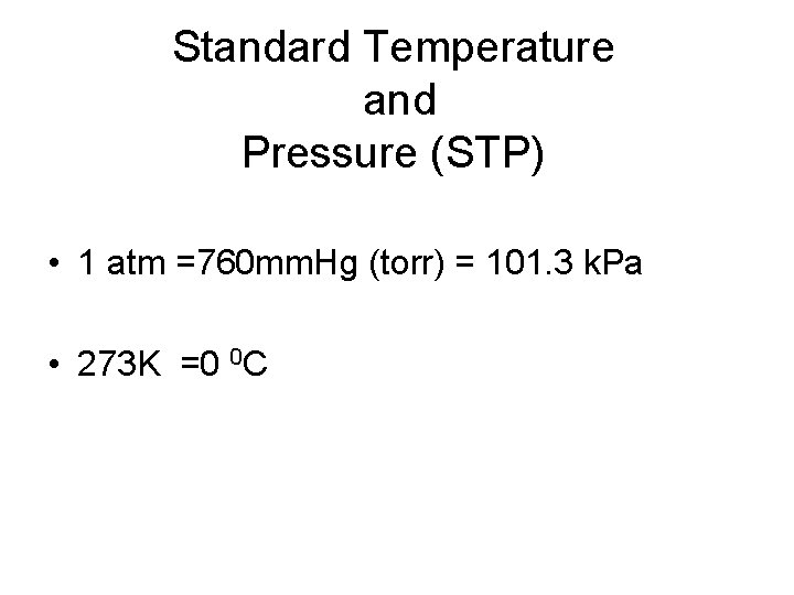 Standard Temperature and Pressure (STP) • 1 atm =760 mm. Hg (torr) = 101.