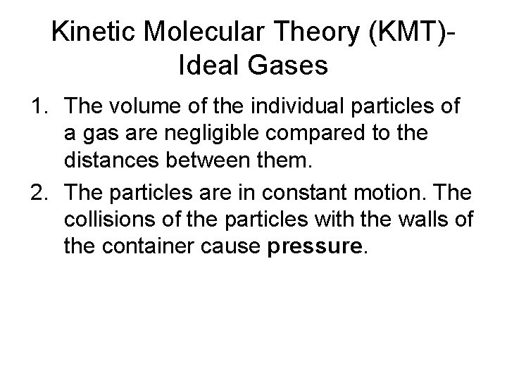 Kinetic Molecular Theory (KMT)Ideal Gases 1. The volume of the individual particles of a