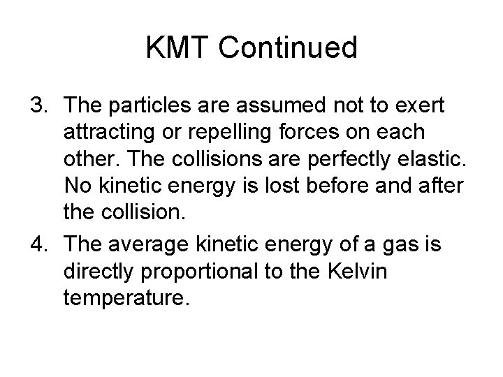 KMT Continued 3. The particles are assumed not to exert attracting or repelling forces