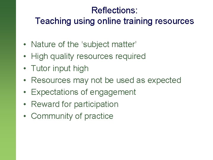 Reflections: Teaching using online training resources • • Nature of the ‘subject matter’ High