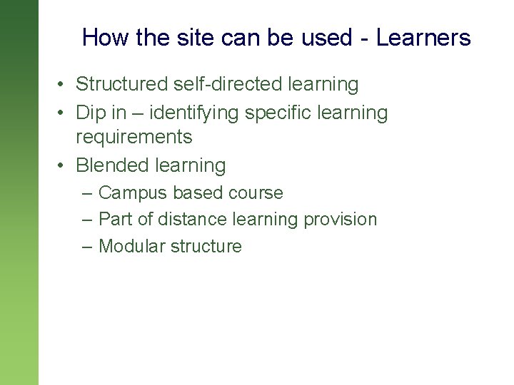 How the site can be used - Learners • Structured self-directed learning • Dip