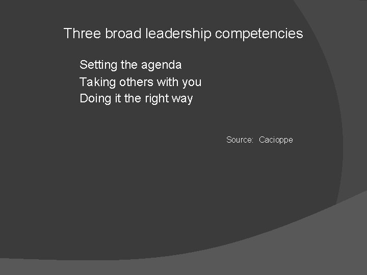 Three broad leadership competencies Setting the agenda Taking others with you Doing it the