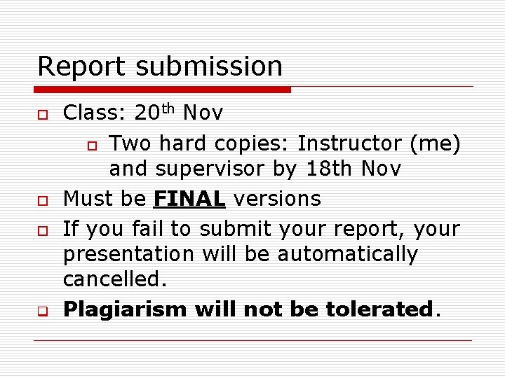 Report submission o o o q Class: 20 th Nov o Two hard copies: