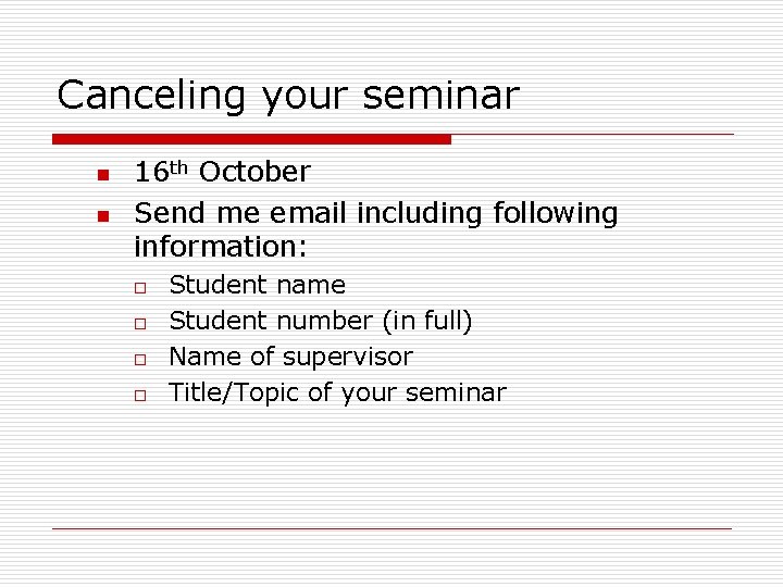 Canceling your seminar n n 16 th October Send me email including following information: