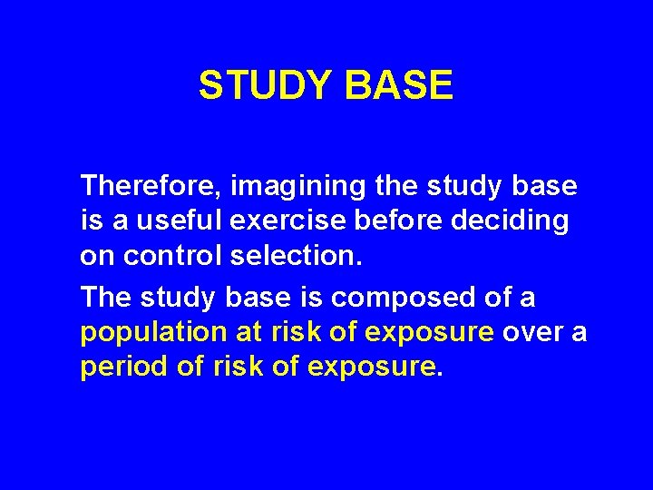 STUDY BASE Therefore, imagining the study base is a useful exercise before deciding on STUDY BASE Therefore, imagining the study base is a useful exercise before deciding on