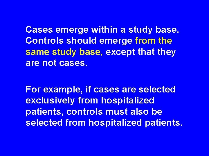 Cases emerge within a study base. Controls should emerge from the same study Cases emerge within a study base. Controls should emerge from the same study