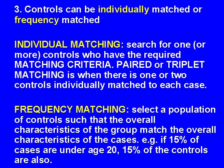 3. Controls can be individually matched or frequency matched INDIVIDUAL MATCHING: search for one 3. Controls can be individually matched or frequency matched INDIVIDUAL MATCHING: search for one