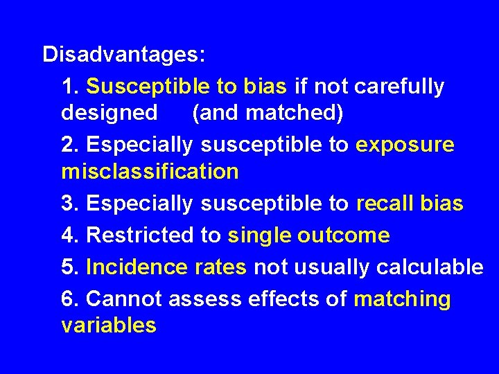 Disadvantages: 1. Susceptible to bias if not carefully designed (and matched) 2. Especially susceptible Disadvantages: 1. Susceptible to bias if not carefully designed (and matched) 2. Especially susceptible