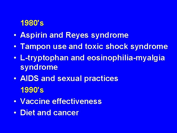 1980's • Aspirin and Reyes syndrome • Tampon use and toxic shock syndrome 1980's • Aspirin and Reyes syndrome • Tampon use and toxic shock syndrome