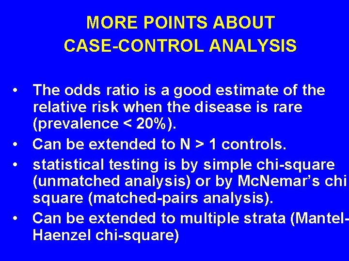 MORE POINTS ABOUT CASE-CONTROL ANALYSIS • The odds ratio is a good estimate of MORE POINTS ABOUT CASE-CONTROL ANALYSIS • The odds ratio is a good estimate of