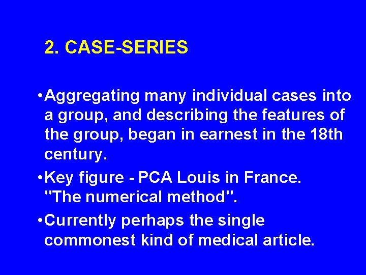 2. CASE-SERIES • Aggregating many individual cases into a group, and describing the features 2. CASE-SERIES • Aggregating many individual cases into a group, and describing the features