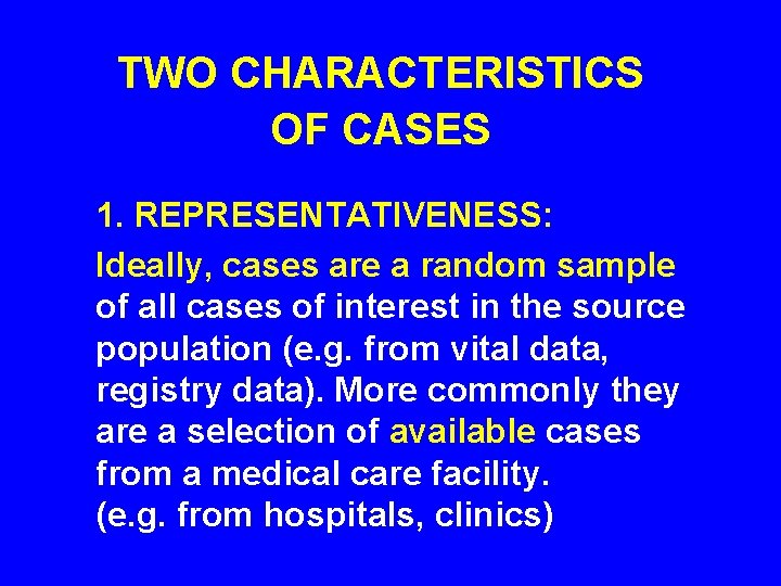 TWO CHARACTERISTICS OF CASES 1. REPRESENTATIVENESS: Ideally, cases are a random sample of all TWO CHARACTERISTICS OF CASES 1. REPRESENTATIVENESS: Ideally, cases are a random sample of all