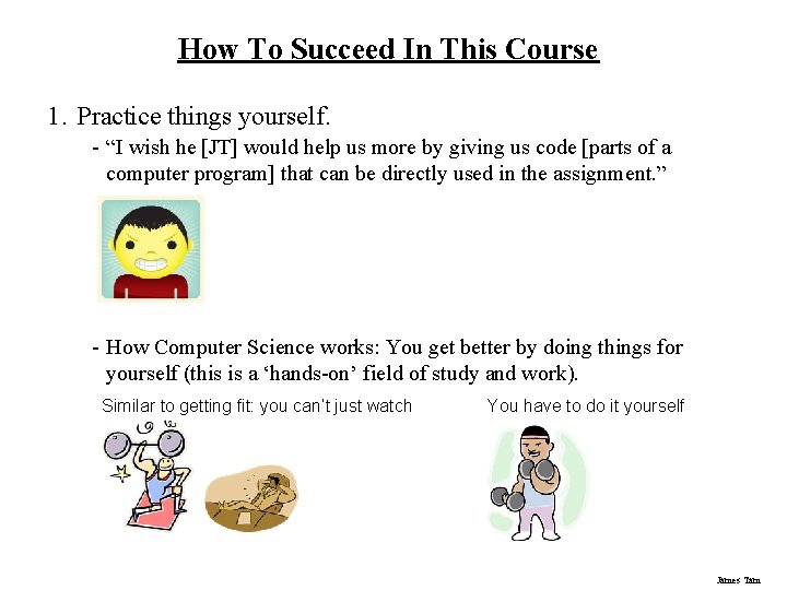 How To Succeed In This Course 1. Practice things yourself. - “I wish he