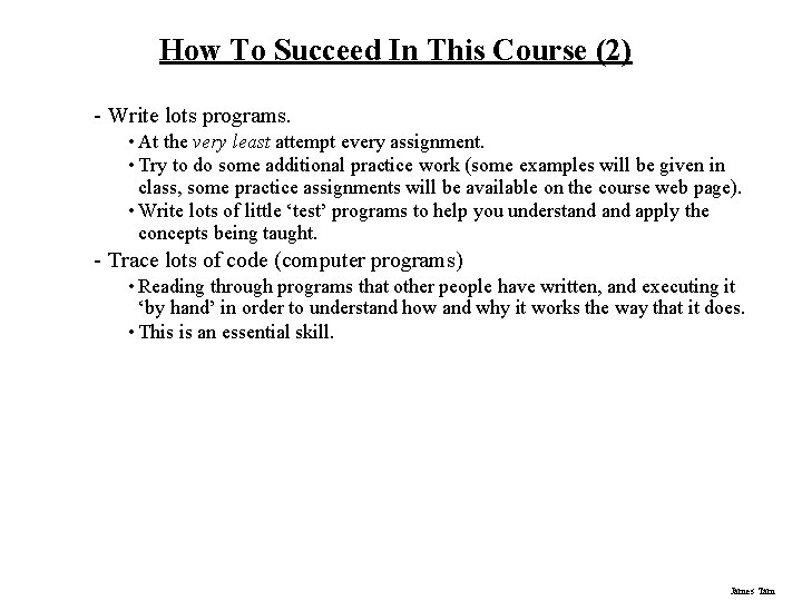 How To Succeed In This Course (2) - Write lots programs. • At the