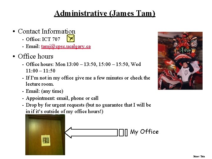 Administrative (James Tam) • Contact Information - Office: ICT 707 - Email: tamj@cpsc. ucalgary.