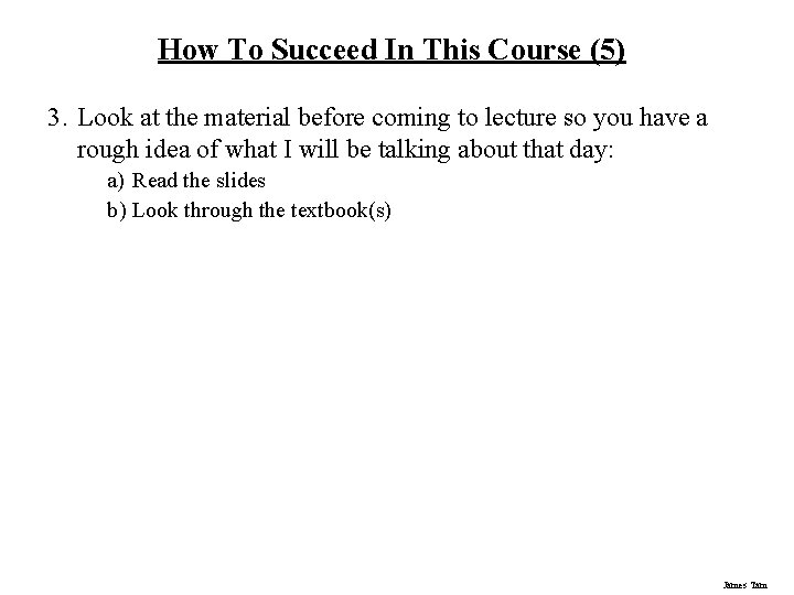 How To Succeed In This Course (5) 3. Look at the material before coming