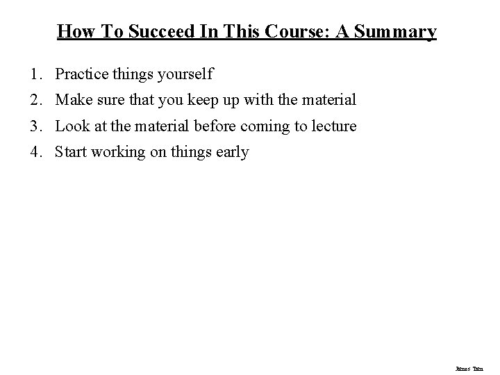 How To Succeed In This Course: A Summary 1. Practice things yourself 2. Make