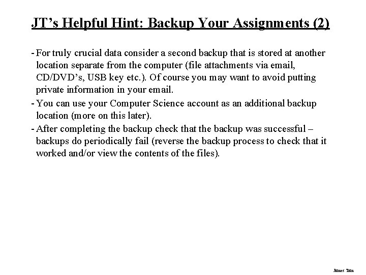 JT’s Helpful Hint: Backup Your Assignments (2) - For truly crucial data consider a