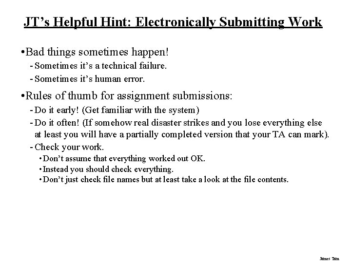 JT’s Helpful Hint: Electronically Submitting Work • Bad things sometimes happen! - Sometimes it’s