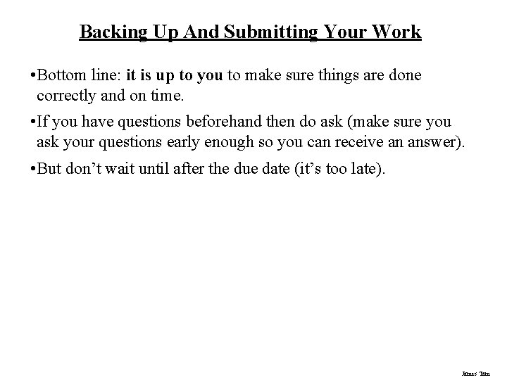 Backing Up And Submitting Your Work • Bottom line: it is up to you