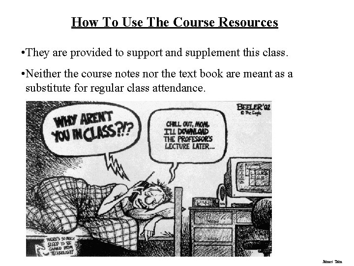 How To Use The Course Resources • They are provided to support and supplement