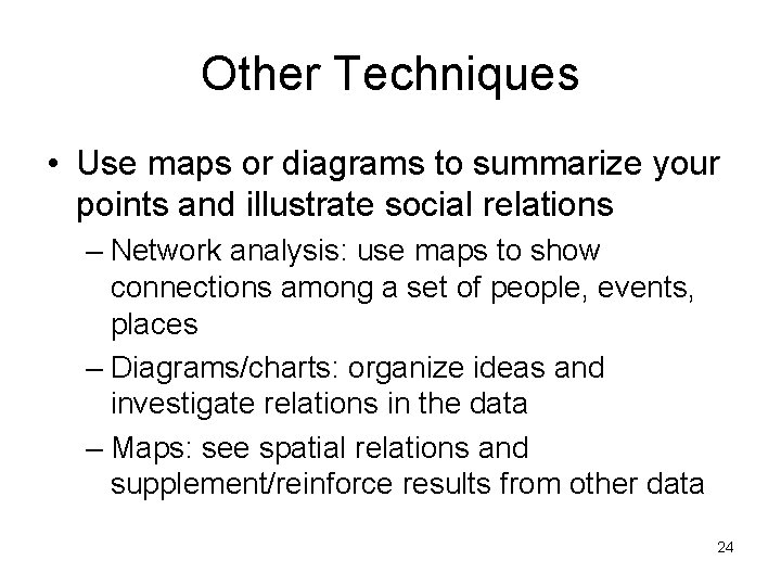 Other Techniques • Use maps or diagrams to summarize your points and illustrate social