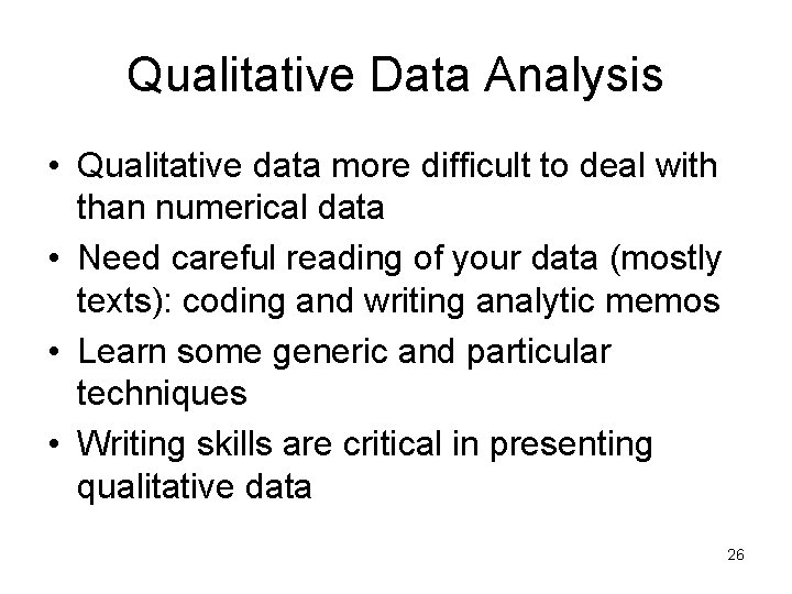 Qualitative Data Analysis • Qualitative data more difficult to deal with than numerical data