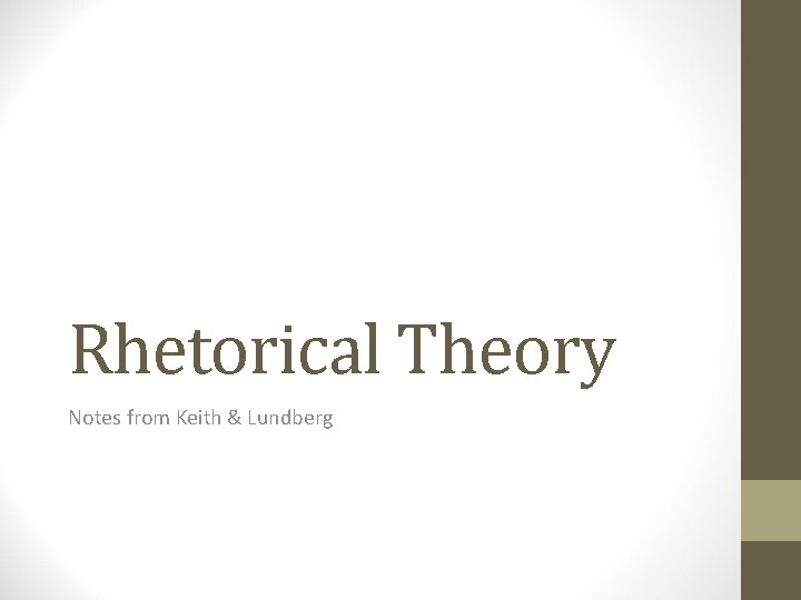 Rhetorical Theory Notes from Keith & Lundberg 