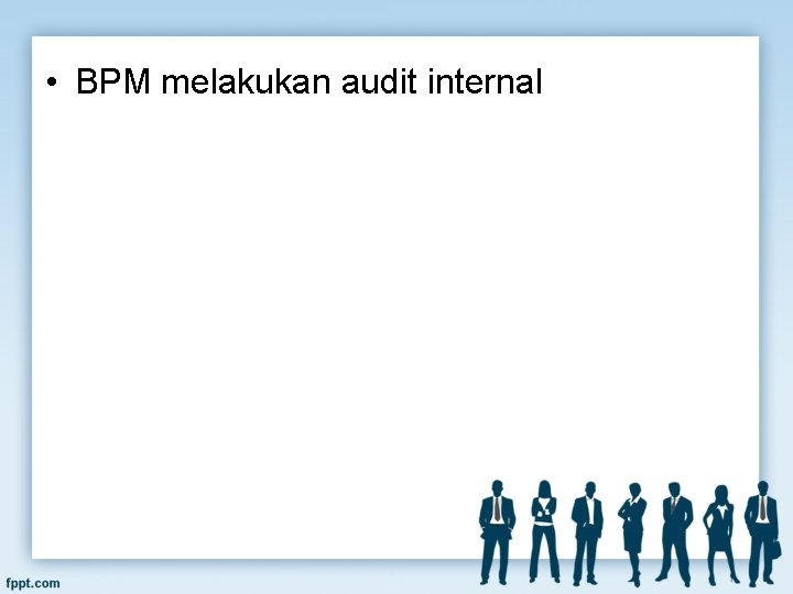  • BPM melakukan audit internal 