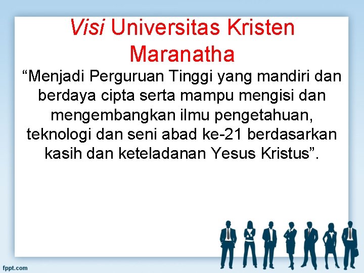 Visi Universitas Kristen Maranatha “Menjadi Perguruan Tinggi yang mandiri dan berdaya cipta serta mampu