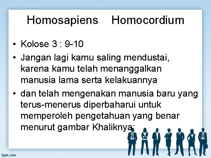 Homosapiens Homocordium • Kolose 3 : 9 -10 • Jangan lagi kamu saling mendustai,