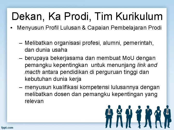 Dekan, Ka Prodi, Tim Kurikulum • Menyusun Profil Lulusan & Capaian Pembelajaran Prodi –