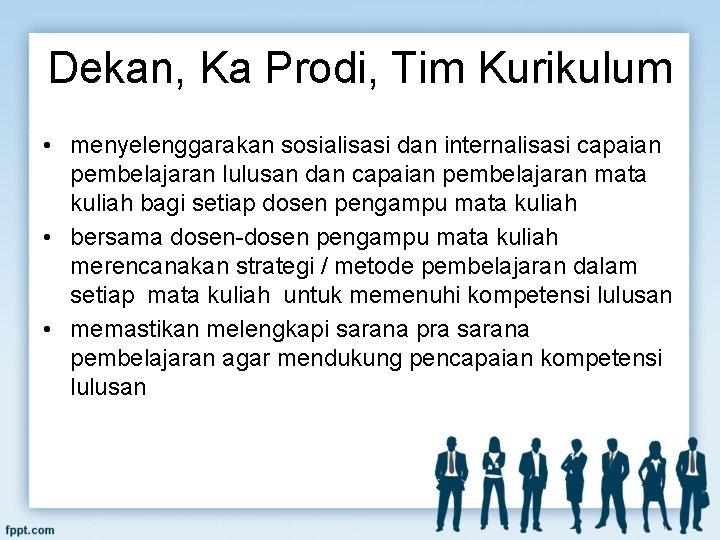 Dekan, Ka Prodi, Tim Kurikulum • menyelenggarakan sosialisasi dan internalisasi capaian pembelajaran lulusan dan