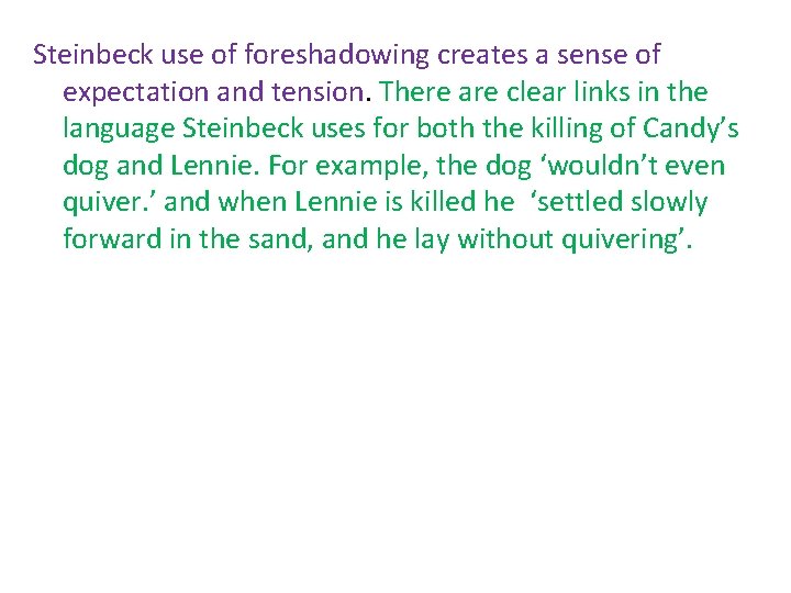 Steinbeck use of foreshadowing creates a sense of expectation and tension. There are clear