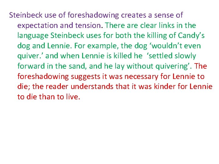 Steinbeck use of foreshadowing creates a sense of expectation and tension. There are clear