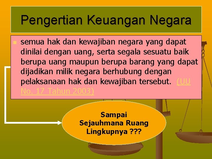 Pengertian Keuangan Negara n semua hak dan kewajiban negara yang dapat dinilai dengan uang,