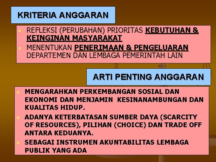 KRITERIA ANGGARAN n n REFLEKSI (PERUBAHAN) PRIORITAS KEBUTUHAN & KEINGINAN MASYARAKAT MENENTUKAN PENERIMAAN &