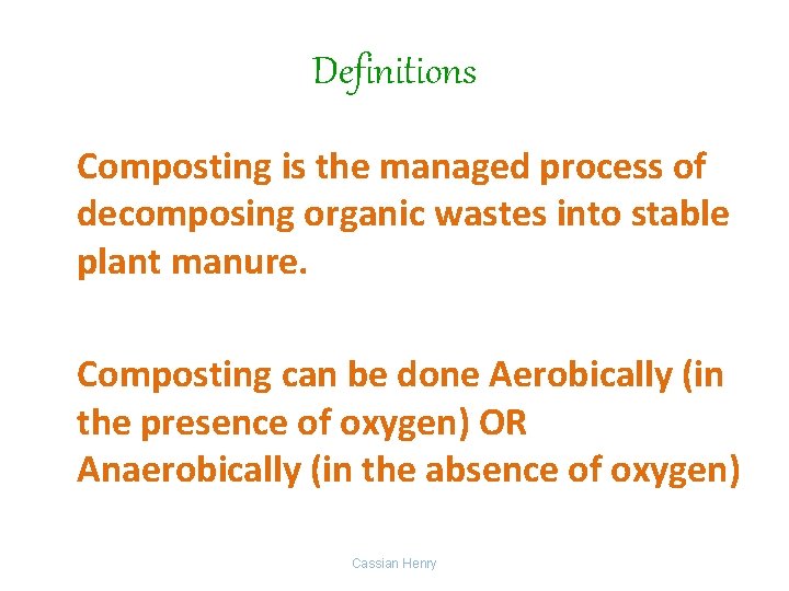 Definitions Composting is the managed process of decomposing organic wastes into stable plant manure.