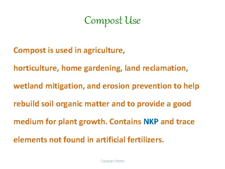 Compost Use Compost is used in agriculture, horticulture, home gardening, land reclamation, wetland mitigation,