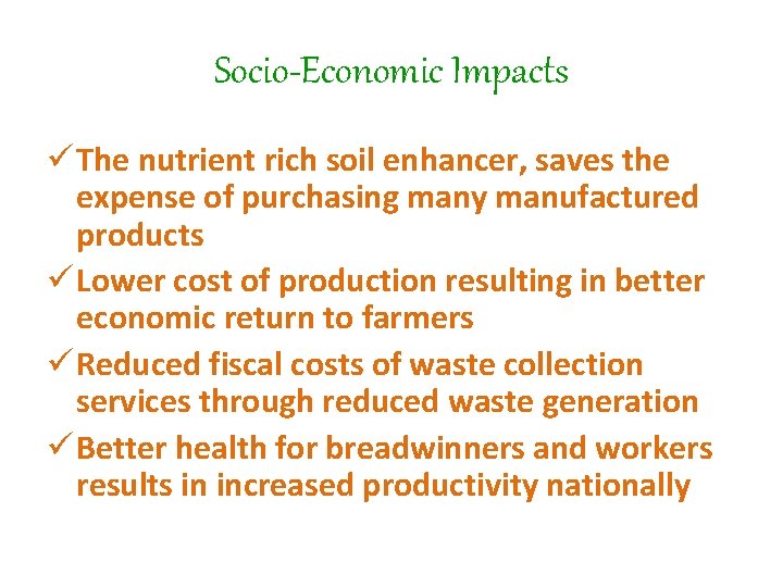 Socio-Economic Impacts ü The nutrient rich soil enhancer, saves the expense of purchasing many