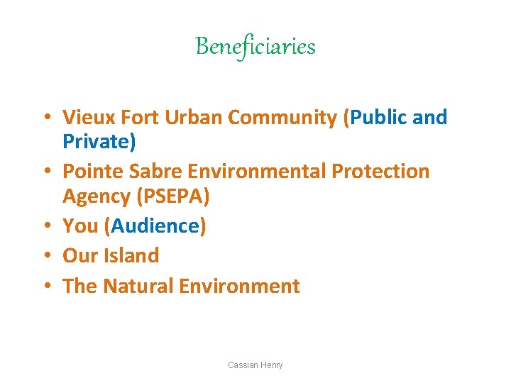 Beneficiaries • Vieux Fort Urban Community (Public and Private) • Pointe Sabre Environmental Protection